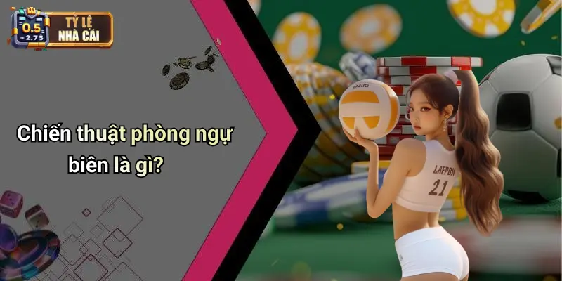 Chiến thuật phòng ngự biên là gì?