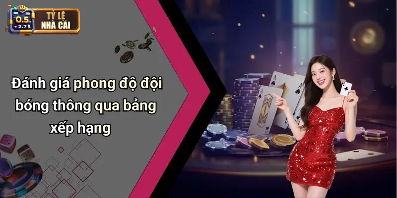Đánh giá phong độ đội bóng thông qua bảng xếp hạng