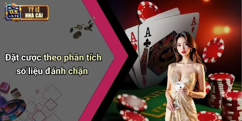 Đặt cược theo phân tích số liệu đánh chặn