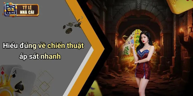 Hiểu đúng về chiến thuật áp sát nhanh