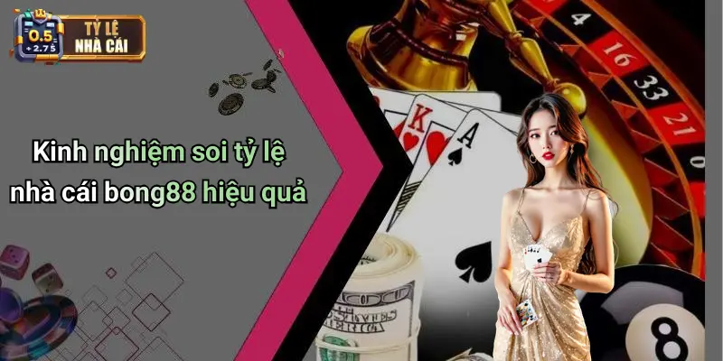Kinh nghiệm soi tỷ lệ nhà cái bong88 hiệu quả