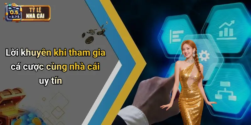 Lời khuyên khi tham gia cá cược cùng nhà cái uy tín