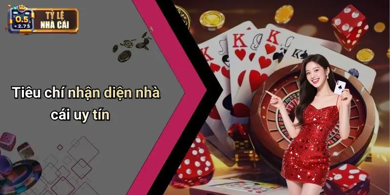 Tiêu chí nhận diện nhà cái uy tín