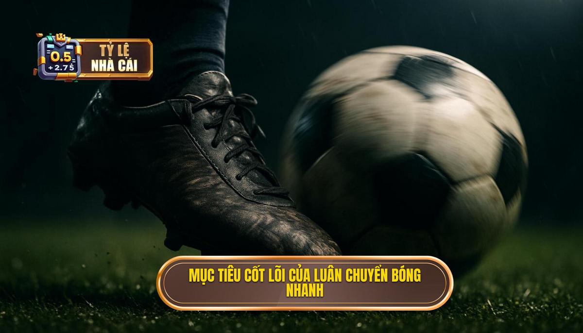 Định nghĩa và mục tiêu cốt lõi của việc luân chuyển bóng nhanh