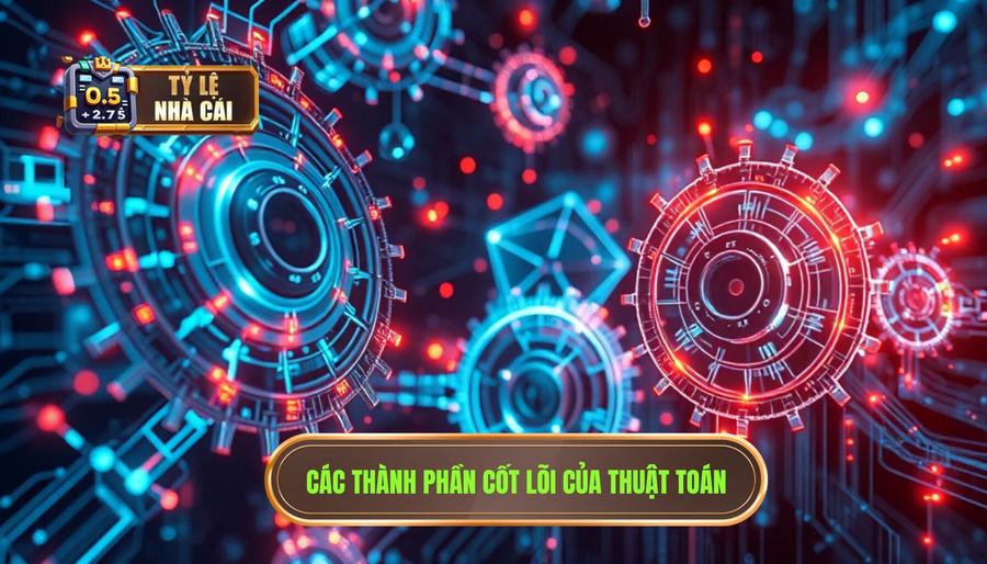 Các thành phần cốt lõi cấu thành nên thuật toán