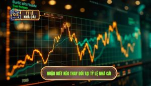 Tín Hiệu Nhận Biết Kèo Nhà Cái Thay Đổi: Cẩm Nang Vàng Cho Bet Thủ