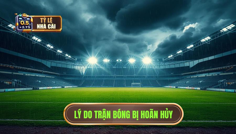 Tại sao trận đấu bóng đá bị hoãn hoặc hủy?
