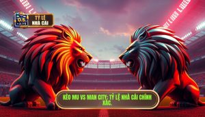 Kèo bóng đá MU vs Man City hôm nay