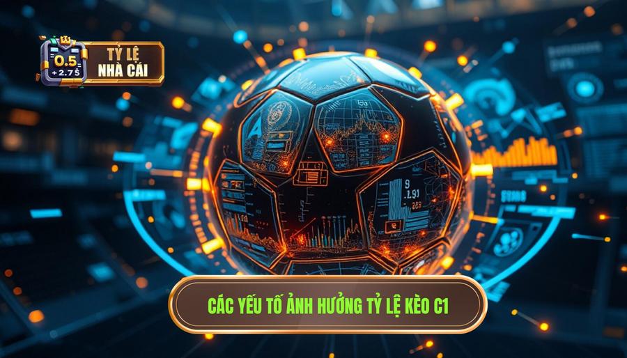 Phân Tích Đa Chiều Các Yếu Tố Ảnh Hưởng Đến Tỷ Lệ Kèo C1